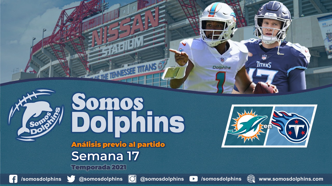 Previa Semana 17 (2021) Miami en Tennessee - Somos Dolphins